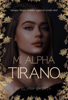 Libro. "Mi Alpha Tirano " Leer online