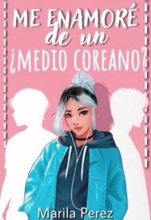 Me enamoré de un ¿medio coreano?