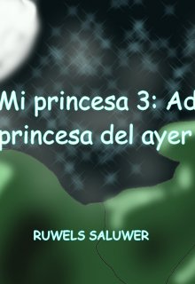Mi princesa 3: Adiós princesa del ayer