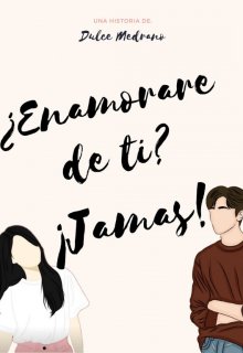 ¿enamorarme de ti? ¡jamas!