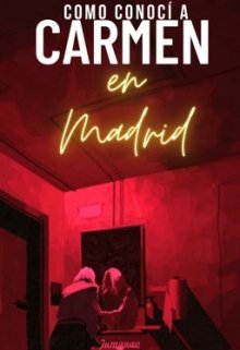 Como conoci a Carmen, en Madrid