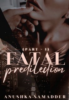 Book. "Fatal Predilection | Part - i [complete]" read online