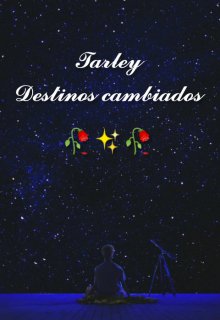 Tarley, Destinos Cambiados