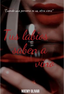 Tus labios saben a vino.