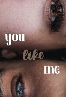 You like me 