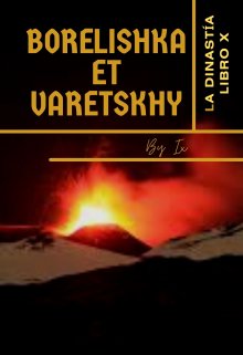La Dinastía (libro 10. Borelishka et Varetskhy)
