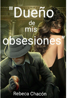 Dueño de mis obsesiones