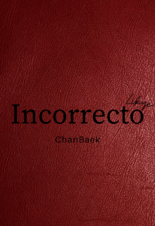 Incorrecto (chanbaek) 