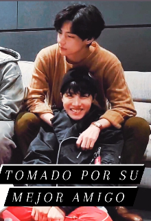 Tomado por su mejor amigo - Vhope