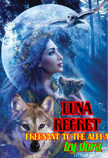 Luna Regret: Pregnant For The Alpha read books online, download fb2 ...