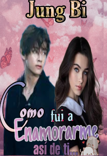 Como fui a enamorarme así de ti