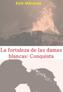 Libro. "La fortaleza de las damas blancas: Conquista" Leer online