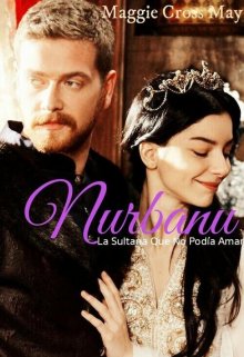 Libro. "Nurbanu La sultana que no podía amar" Leer online