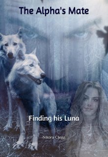 Book. "The Alpha&#039;s Mate (book 1: Finding His Luna)" read online