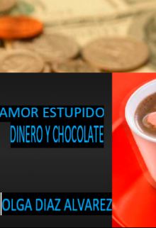 Libro. "Amor Estupido Dinero Y Chocolate" Leer online