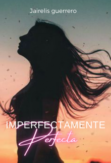 Libro. "Imperfectamente Perfecta." Leer online
