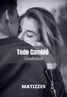 Libro. "Gladiolus - Todo Cambió " Leer online