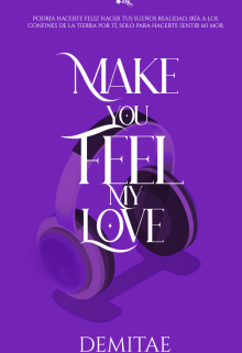 Libro. "Make You Feel My Love - Hacerte Sentir Mi Amor" Leer online