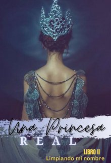 Una Princesa Real (libro 2) Limpiando mi nombre