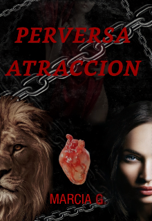 Perversa Atracción (libro 1, bilogía Perversiones.)
