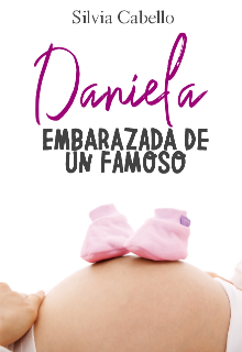Daniela Embarazada De Un Famoso [corrigiendo]