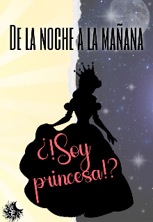 Libro. "De la noche a la mañana... ¿¡soy princesa!?" Leer online