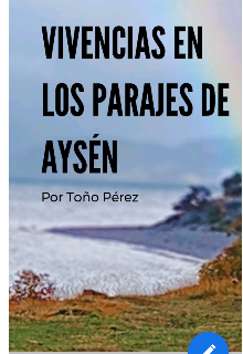 Libro. "Vivencias en los parajes de Aysén " Leer online