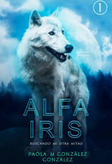 Libro. "Alfa Iris: Buscando mi otra mitad " Leer online