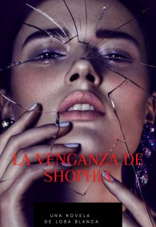 Libro. "La Venganza De Shophia " Leer online