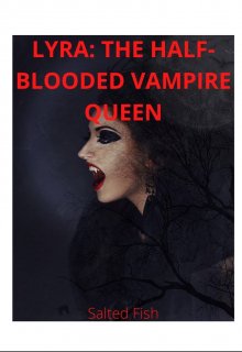 Book. "Lyra: The Half-Blooded Vampire Queen" read online