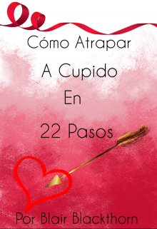 Libro. "Cómo Atrapar a Cupido en 22 Pasos" Leer online