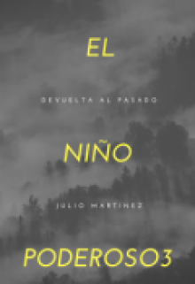 Libro. "El Niño Poderoso 3 &quot;Devuelta Al Pasado&quot; Part.2" Leer online