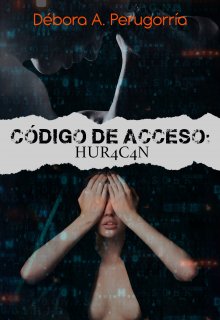 Libro. "Código de Acceso: Hur4c4n (disponible en físico)" Leer online