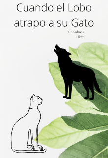 Libro. "Cuando el lobo atrapo a su Gato (chanbaek)" Leer online