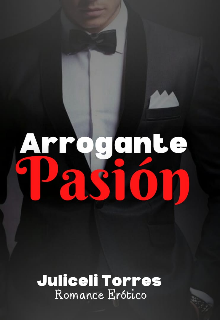 Libro. "Arrogante Pasión " Leer online