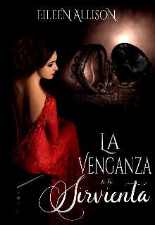 Libro. "La Venganza De La Sirvienta #1 (amores Vengativos)" Leer online