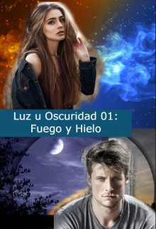 Libro. "Luz u Oscuridad 01: Fuego y Hielo" Leer online