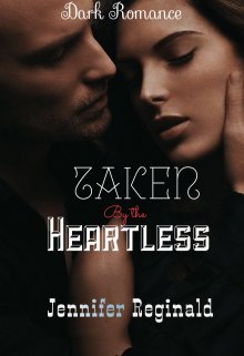 Book. "Taken by the Heartless (book one) " read online