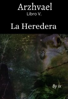 Libro. "Arzhvael (libro 5. La Heredera)" Leer online