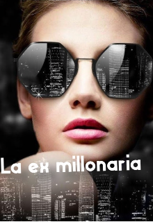 Libro. "La Ex Millonaria " Leer online