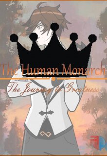 The Human Monarch: The Journey to Greatness