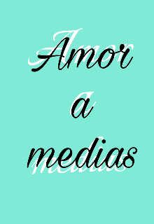 Amor a medias