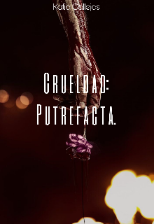 Crueldad: putrefacta. 