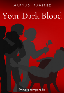 Tu sangre oscura.