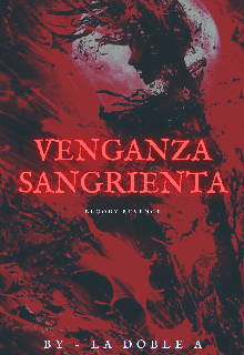 Bloody Revenge [ Venganza Sangrienta +18 ]