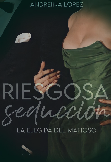 Riesgosa seducción. Bilogía "La elegida del mafioso"