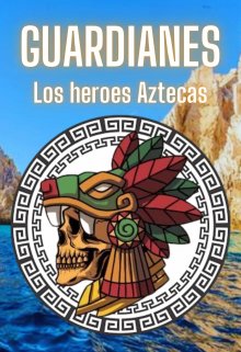 Guardianes: Los héroes aztecas.