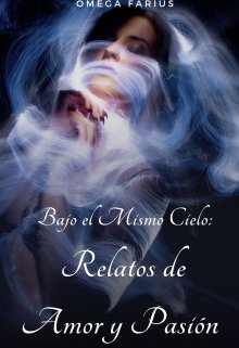 Bajo el Mismo Cielo: Relatos de Amor y Pasión