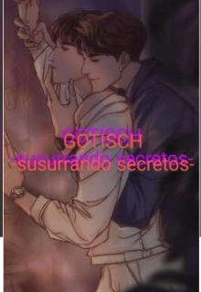 Gotisch, susurrando secretos Omegaverse/mewgulf /completo