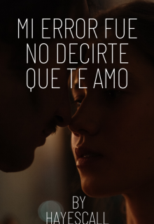 Mi error fue , no decirte que te amo.-Editado